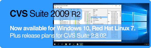 CVS Suite 2009 R2. Now Available for Windows 10 and Red Hat Linux 7. Plus release plans for CVS Suite 2.8.02.