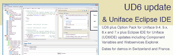 UD6 update and Uniface Eclipse IDE.  UD6 plus Option Pack for Uniface 9.4, 9.x, 8.x and 7.x plus Eclipse IDE for Uniface (UD6IDE) updates including Component Variables and Webservices Explorer.  Dates for demos in Switzerland and France.